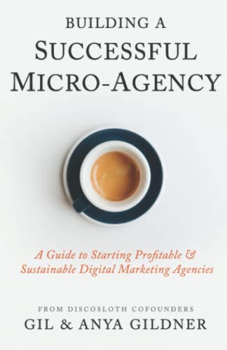 Building A Successful Micro-Agency: A Guide to Starting Profitable & Sustainable Digital Marketing Agencies von Baltika Press